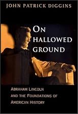 On Hallowed Ground: Abraham Lincoln and the Foundations of American History