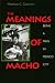 Book The Meanings of Macho : Being a Man in Mexico City (Men and Masculinity)