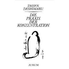 Die Praxis der Konzentration. Zen und Alltagsleben