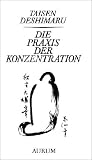 Die Praxis der Konzentration. Zen und Alltagsleben