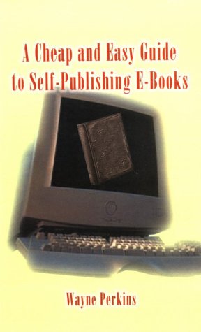 A Cheap and Easy Guide to Self-Publishing E-Books