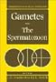 Gametes - The Spermatozoon (Cambridge Reviews in Human Reproduction)