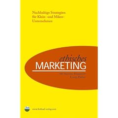 Ethisches Marketing: Nachhaltige Strategien f�r Klein- und Mikro-Unternehmen