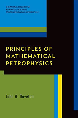 Principles of Mathematical Petrophysics (International Association for Mathematical Geology Studies in Mathematical Geology)