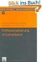 Professionalisierung im Lehrerberuf: Von der Kritik der Lehrerrolle zur p�dagogischen Professionalit�t (Studien zur Schul- und Bildungsforschung)