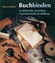 Buchbinden: Traditionelle Techniken. Experimentelle Gestaltung