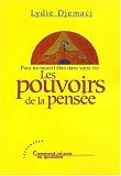 Les pouvoirs de la pens�. : Pour un �lan dans votre vie