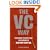 The VC Way: Investment Secrets from the Wizards of Venture Capital
