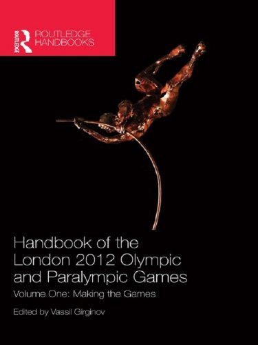 Handbook of the London 2012 Olympic and Paralympic Games: Volume One: Making the Games: Volume 1 (Routledge Handbooks)