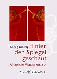 Hinter den Spiegel geschaut. Allt�gliche Wunder und so - Georg Drei�ig