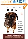 The Truth about Dogs: An Inquiry into Ancestry Social Conventions Mental Habits Moral Fiber Canis fami