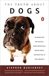 The Truth about Dogs: An Inquiry into Ancestry Social Conventions Mental Habits Moral Fiber Canis fami