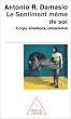 Le Sentiment m�me de soi - Corps, �motions, conscience