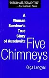 Five Chimneys: A Woman Survivor's True Story of Auschwitz