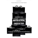 Disrobing the Aboriginal Industry: The Deception Behind Indigenous Cultural Preservationby Frances Widdowson