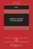 Payment Systems: A Systems Approach 5e (Aspen Casebook)
