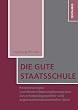 Die gute Staatsschule. Problemanalyse und Modernisierungskonzeption aus schulp�dagogischer und organisationstheoretischer Sicht