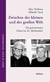 Zwischen der kleinen und der gro&szlig;en Welt - Ein gemeinsames Leben im 20 - Jahrhundert - Alice Teichova, Mikulas Teich