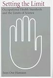 Setting the Limit: Occupational Health Standards and the Limits of Science