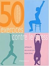50 exercices contre le stress : Détente, relaxation, bien-être