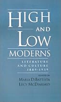 High and Low Moderns: Literature and Culture, 1889-1939
