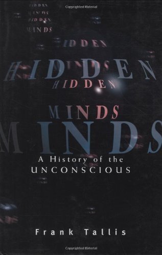 Hidden Minds: A History of the Unconscious by Tallis, Frank (2002) Hardcover