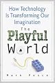 The Playful World: How Technology Is Transforming Our Imagination