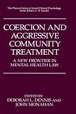  : Coercion and Aggressive Community Treatment: A New Frontier in Mental Health Law (The Springer Series in Social/Clinical Psychology)