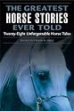 The Greatest Horse Stories Ever Told: Twenty-eight Unforgettable Horse Tales (Greatest): Twenty-eight Unforgettable Horse Tales (Greatest)
