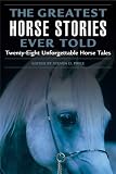 The Greatest Horse Stories Ever Told: Twenty-eight Unforgettable Horse Tales (Greatest): Twenty-eight Unforgettable Horse Tales (Greatest)