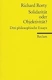 Solidarit�t oder Objektivit�t?: Drei philosophische Essays - Richard Rorty