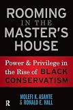 Rooming in the master's house : power and privilege in the rise of Black Conservatism