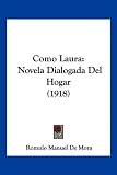 Como Laura: Novela Dialogada del Hogar (1918)