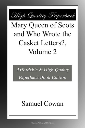 Mary Queen of Scots and Who Wrote the Casket Letters?, Volume 2