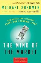 The Mind of the Market: How Biology and Psychology Shape Our Economic Lives