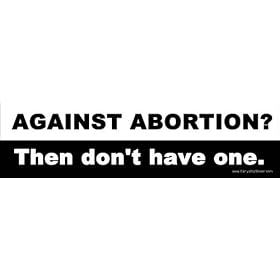 Against Abortion? Then Don't Have One. - Magnetic Bumper Sticker.