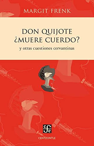 Don Quijote ¿muere cuerdo?. Y otras cuestiones cervantinas (Spanish Edition)