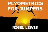 PLYOMETRIC TRAINING FOR LONG JUMPING: The Development of Eccentric, Explosive, Elastic and Reactive Strength for Horizontal Jumping [33 pages]
