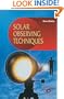 Solar Observing Techniques (Patrick Moore's Practical Astronomy Series)