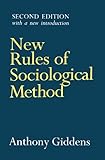 New rules of sociological method : a positive critique of interpretative sociologies