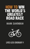 How to Win the Worlds Greatest Road Race (Lives Less Ordinary)
