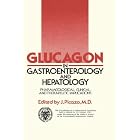Glucagon in Gastroenterology and Hepatology: Pharmacological, Clinical and Therapeutic... by  J. Picazo