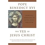 The Yes of Jesus Christ: Exercises in Faith, Hope, and Love book cover