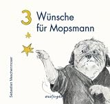3 W&uuml;nsche f&uuml;r Mopsmann - Sebastian Meschenmoser