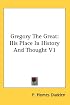 Gregory The Great: His Place In History And Thought V1
