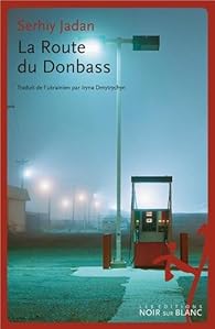 La Route Du Donbass Serhiy Jadan Babelio