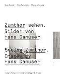 Zumthor sehen : bilder von Hans Danuser