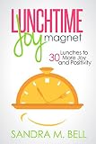 Lunchtime Joy Magnet: 30 Lunches to More Joy and Positivity