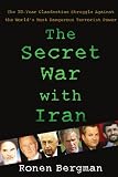 The Secret War With Iran: The 30-Year Clandestine Struggle Against the World's Most Dangerous Terrorist Power