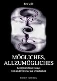 M�gliches, Allzum�gliches. Kompromi�lose Essays vom anderen Ende der Denkbarkeit